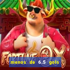 menos de 6.5 gols o que significa